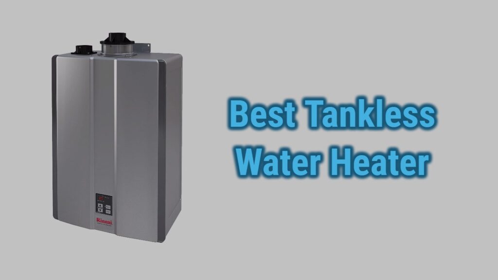 Best Tankless Water Heaters of 2024 Comparison & Reviews Water